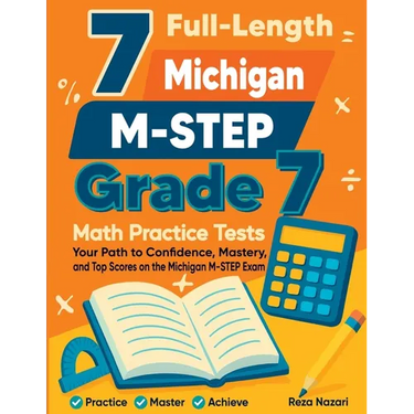 7 Full-Length Michigan M-STEP Grade 7 Math Practice Tests: Your Path to Confidence, Mastery, and Top Scores on the Michigan M-STEP Exam