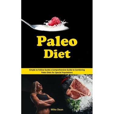 Paleo Diet: Simple to Follow Guide a Comprehensive Guide to Combining Paleo Diets for Special Populations