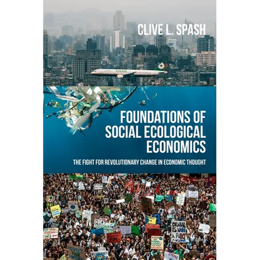 Foundations of Social Ecological Economics: The Fight for Revolutionary Change in Economic Thought