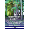 Flight from the City: An Experiment in Creative Living on the Land - Moving to the Country; Fresh Food, a Large Rural Home, and a Relaxed, Happier Lif