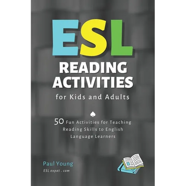 ESL Reading Activities for Kids and Adults: 50 Fun Activities for Teaching Reading Skills to English Language Learners