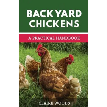 Backyard Chickens: A Practical Handbook to Raising Chickens