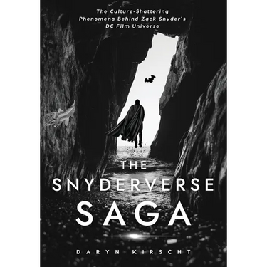 The Snyderverse Saga: The Culture-Shattering Phenomena Behind Zack Snyder's DC Film Universe