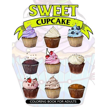 Sweet Cupcake Coloring Book for Adults: Desserts and Cupcakes Patterns for Girls and Adults
