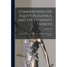 Commentaries On Equity Pleadings, and the Incidents Thereto: According to the Practice of the Courts of Equity of England and America