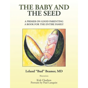 The Baby and the Seed: A Primer on Good Parenting a Book for the Entire Family