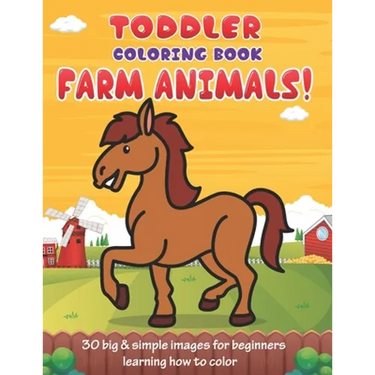 Toddler Coloring Book Farm Animals: 30 Big & Simple Images For Beginners Learning How To Color: Ages 2-4, 8.5 x 11 Inches (21.59 x 27.94 cm)