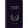 Graphic Algebra: An Elementary Text Book for College Students. Graphs