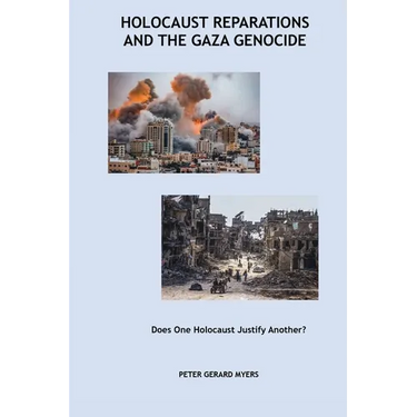 Holocaust Reparations and the Gaza Genocide: Does One Holocaust Justify Another?