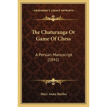 The Chaturanga Or Game Of Chess: A Persian Manuscript (1841)