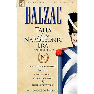 Tales of the Napoleonic Era: 2-An Historical Mystery, Farewell, a Second Home, Colonel Chabert and Three Short Stories