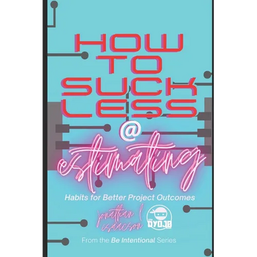 How To Suck Less At Estimating: Habits For Better Project Outcomes
