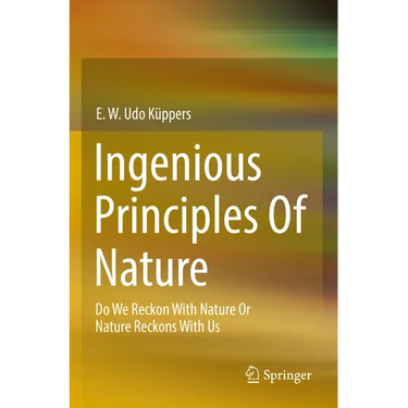 Ingenious Principles of Nature: Do We Reckon with Nature or Nature Reckons with Us