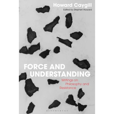 Force and Understanding: Writings on Philosophy and Resistance