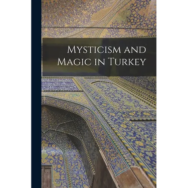 Mysticism and Magic in Turkey