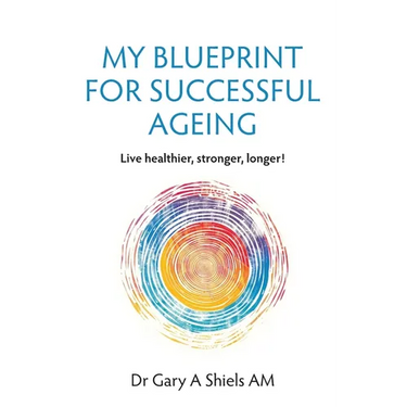My Blueprint For Successful Ageing: Live Healthier, Stronger, Longer!