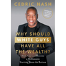 Why Should White Guys Have All the Wealth?: How You Can Become a Millionaire Starting From the Bottom