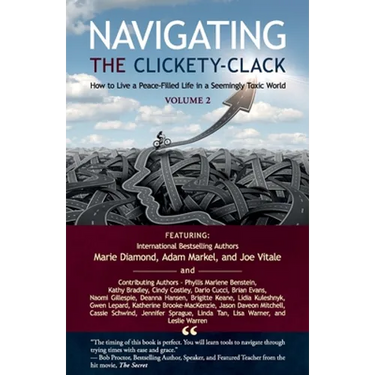 Navigating the Clickety-Clack: How to Live a Peace-Filled Life in a Seemingly Toxic World, Volume 2