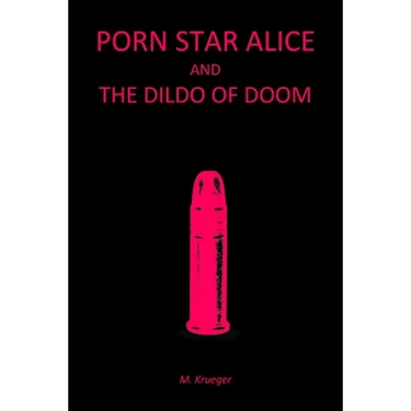 Porn Star Alice and the Dildo of Doom