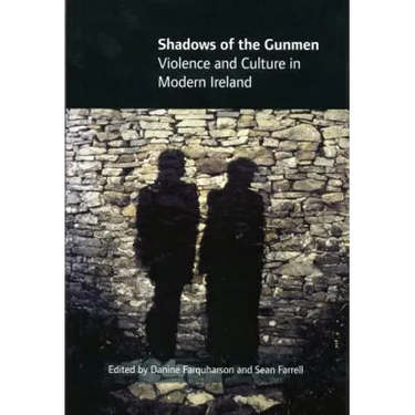 Shadows of the Gunmen: Violence and Culture in Modern Ireland