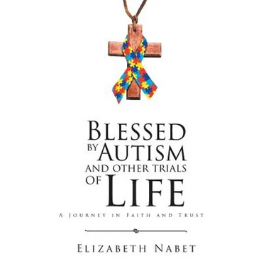 Blessed by Autism and Other Trials of Life: A Journey in Faith and Trust