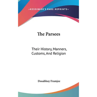 The Parsees: Their History, Manners, Customs, And Religion