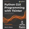 Python GUI Programming with Tkinter - Second Edition: Design and build functional and user-friendly GUI applications