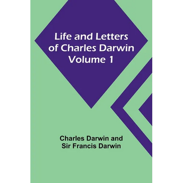 Life and Letters of Charles Darwin - Volume 1