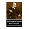 Robert Browning - Paracelsus: "A minute's success pays the failure of years"