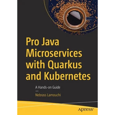 Pro Java Microservices with Quarkus and Kubernetes: A Hands-On Guide