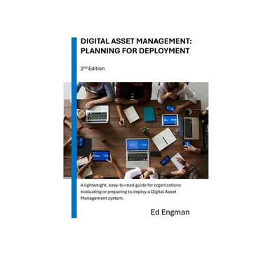 Digital Asset Management: Planning for Deployment: Second Edition