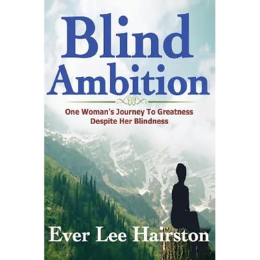 Blind Ambition: One Woman's Journey to Greatness Despite Her Blindness