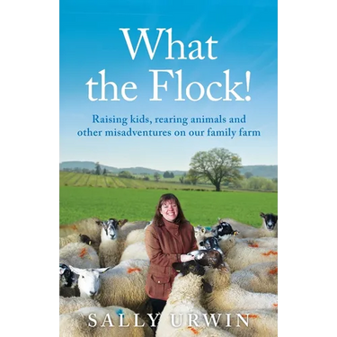 What the Flock!: Raising kids, rearing animals and other misadventures on our family farm