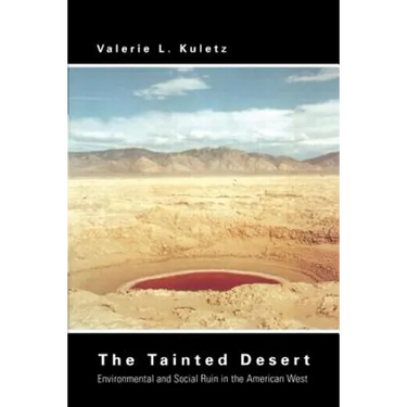 The Tainted Desert: Environmental and Social Ruin in the American West
