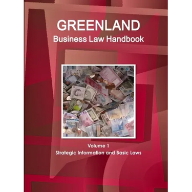 Greenland Business Law Handbook Volume 1 Strategic Information and Basic Laws