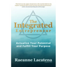 The Integrated Entrepreneur: Actualize Your Potential and Fulfill Your Purpose, b/w edition