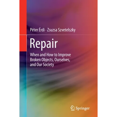 Repair: When and How to Improve Broken Objects, Ourselves, and Our Society