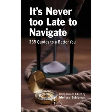 It's Never Too Late to Navigate: 365 Quotes to a Better You