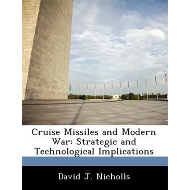Cruise Missiles and Modern War: Strategic and Technological Implications