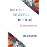 Brilliant, Beautiful, Bipolar