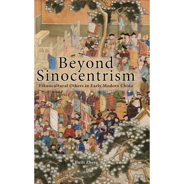 Beyond Sinocentrism: Ethnocultural Others in Early Modern China