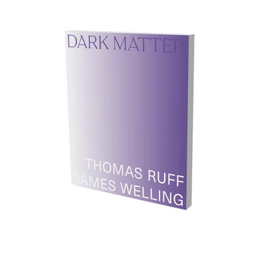 Dark Matter. Thomas Ruff & James Welling: Cat. Kunsthalle Bielefeld