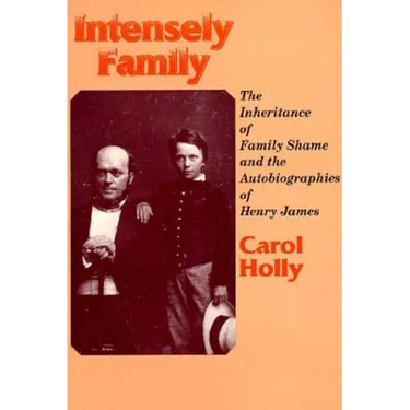 Intensely Family: The Inheritance of Family Shame and the Autobiographies of Henry James