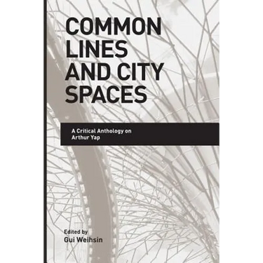 Common Lines and City Spaces: A Critical Anthology on Arthur Yap