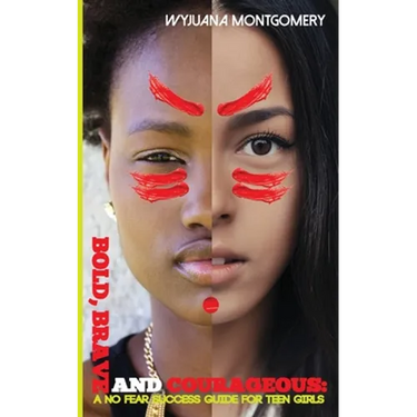 Bold, Brave and Courageous: A NO FEAR Success Guide for Teen Girls