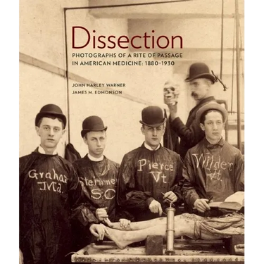 Dissection: Photographs of a Rite of Passage in American Medicine 1880a-1930