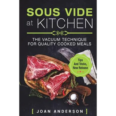 Sous Vide at Kitchen: The vacuum Technique for quality cooked Meals, tips and tricks, new release