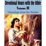 Devotional Hours with the Bible Volume III, Gleanings from the Psalms