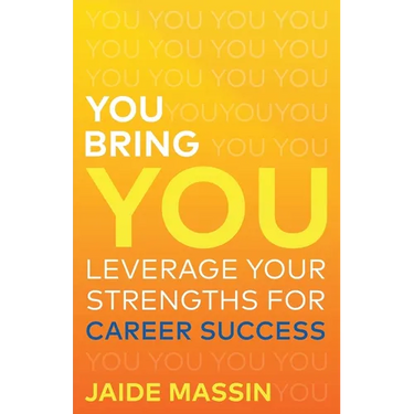 You Bring You: Leverage Your Strengths for Career Success