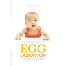 Insider's Guide to Egg Donation: A Compassionate and Comprehensive Guide for All Parents-To-Be